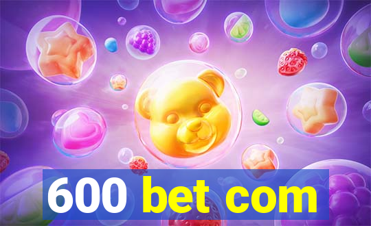 600 bet com